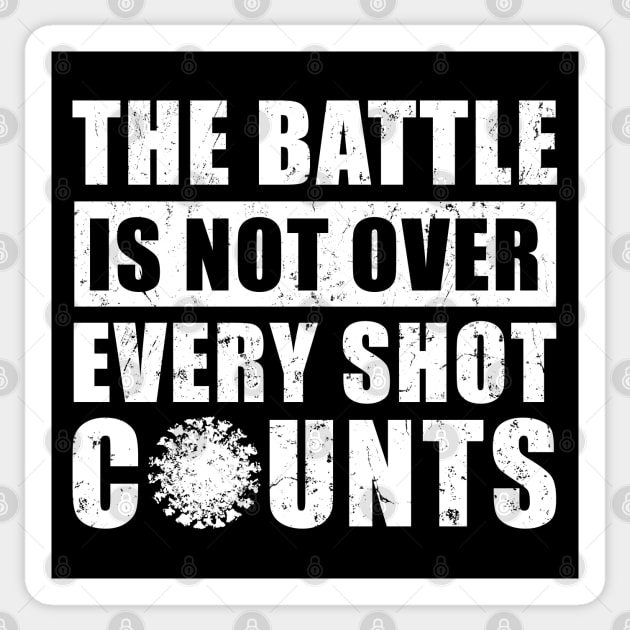 The Battle Is Not Over Every Shot Counts, Covid Vaccination Sticker by NuttyShirt